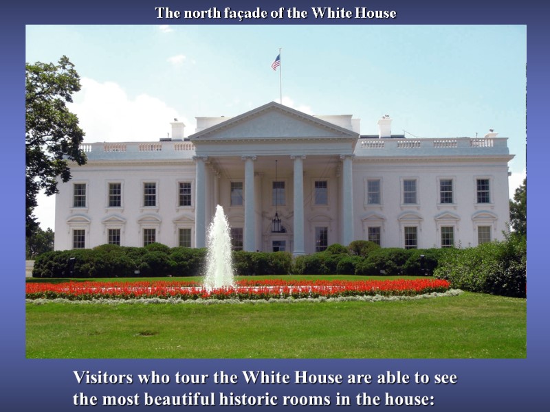 The north façade of the White House Visitors who tour the White House are